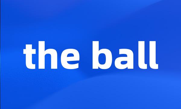 the ball