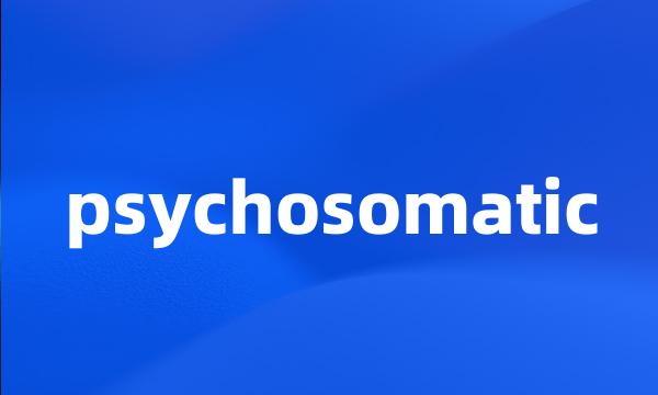 psychosomatic