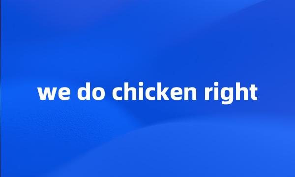 we do chicken right