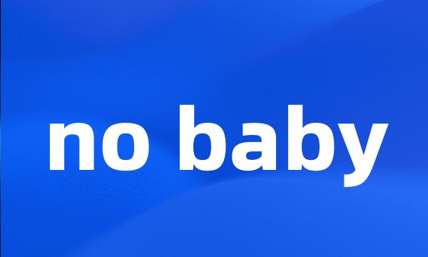 no baby