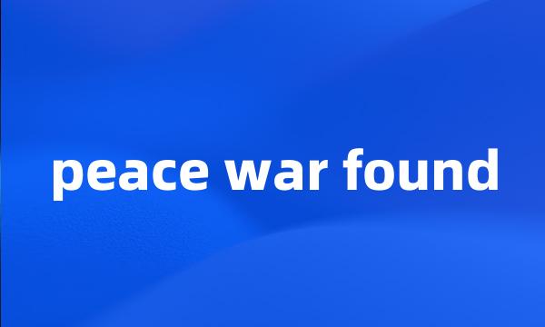 peace war found