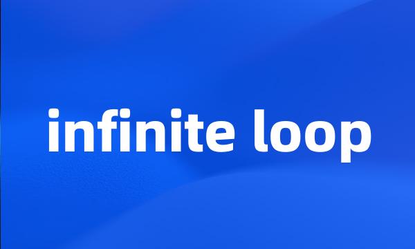 infinite loop