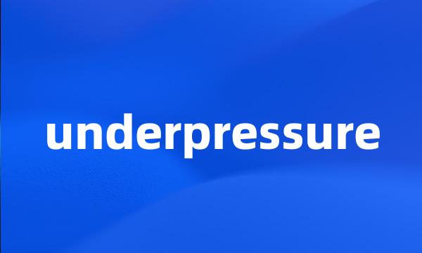 underpressure