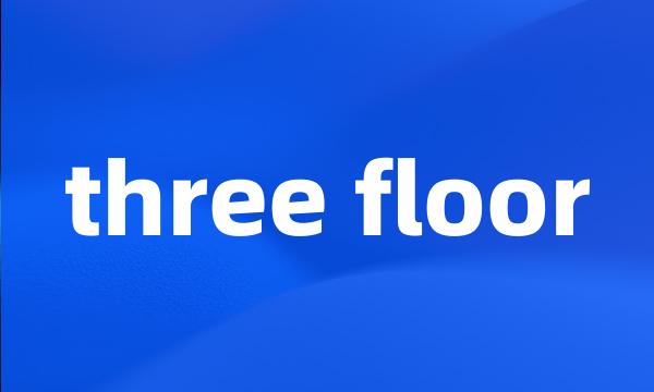 three floor