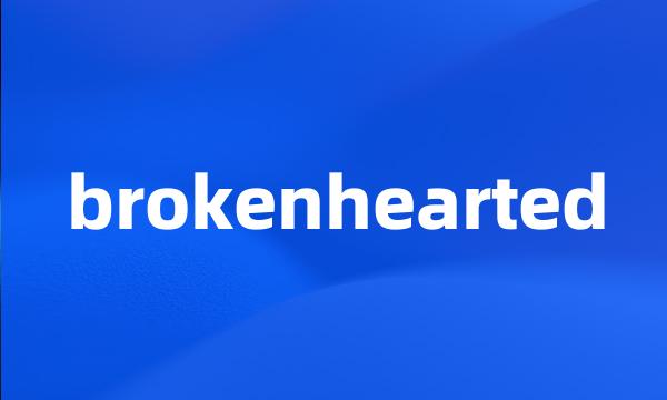 brokenhearted