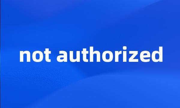 not authorized