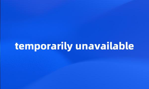 temporarily unavailable