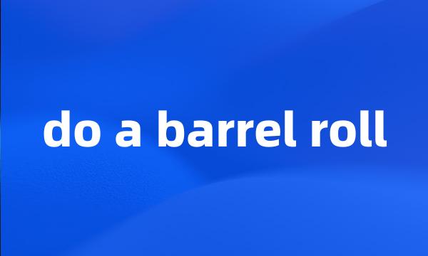 do a barrel roll