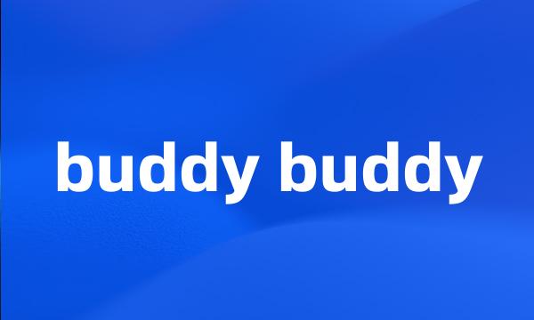 buddy buddy