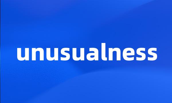 unusualness