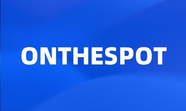 ONTHESPOT