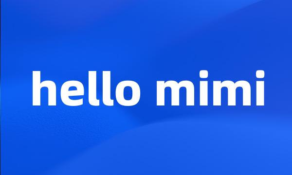 hello mimi