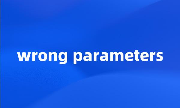 wrong parameters