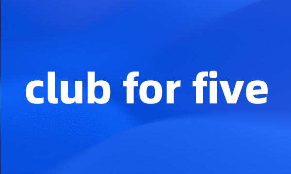 club for five