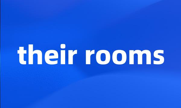 their rooms