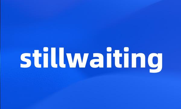 stillwaiting