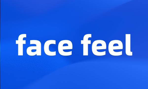 face feel