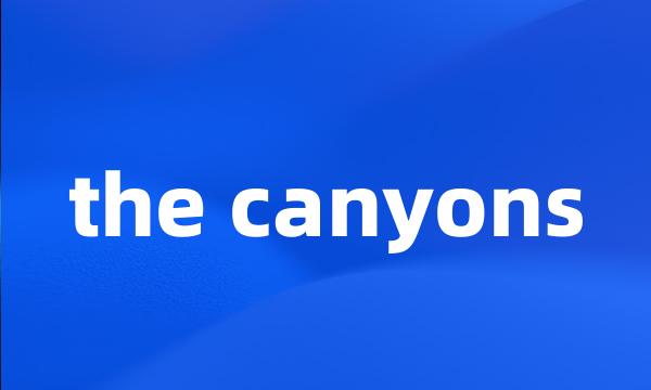 the canyons