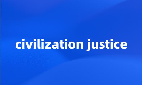 civilization justice