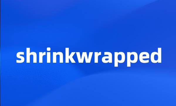 shrinkwrapped