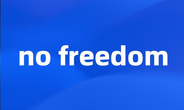 no freedom