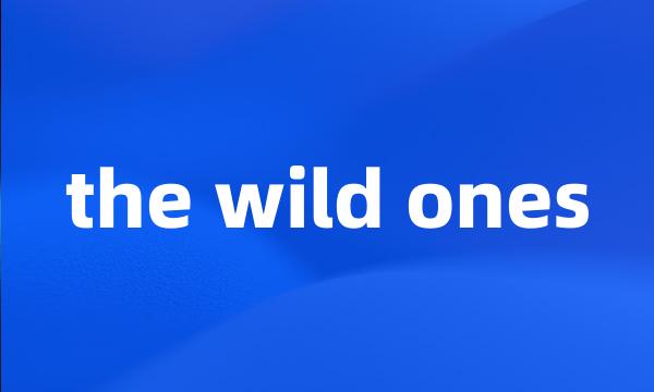 the wild ones