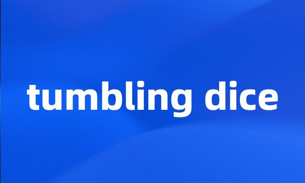 tumbling dice