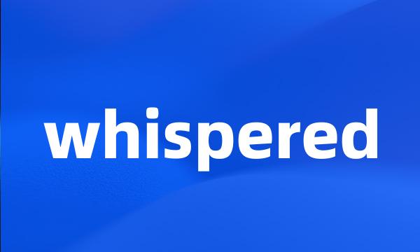 whispered