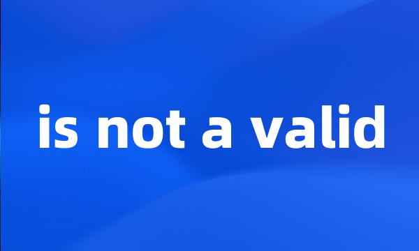 is not a valid