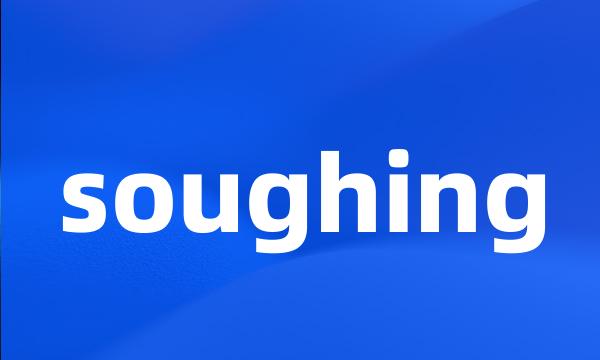 soughing