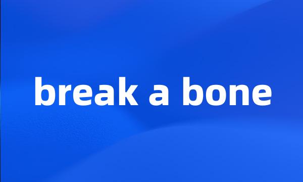 break a bone