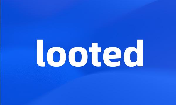 looted