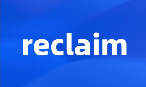 reclaim