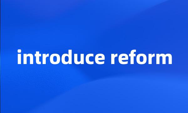 introduce reform