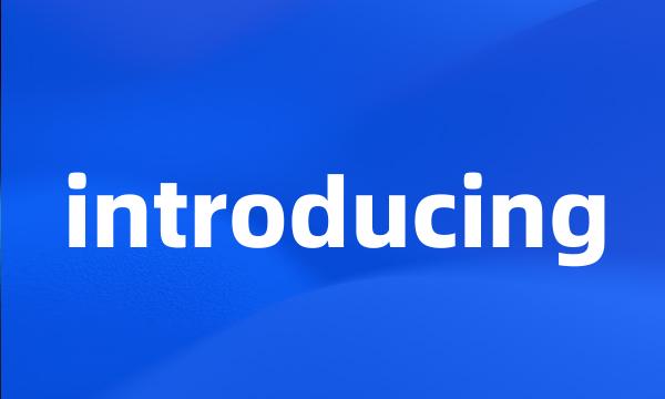 introducing