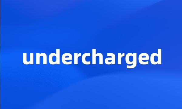 undercharged