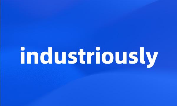 industriously