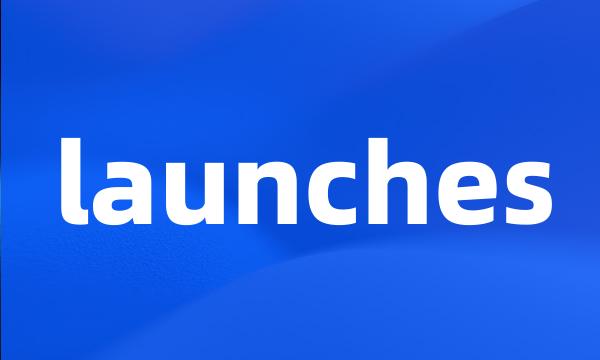 launches