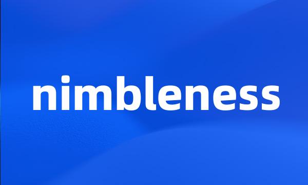 nimbleness
