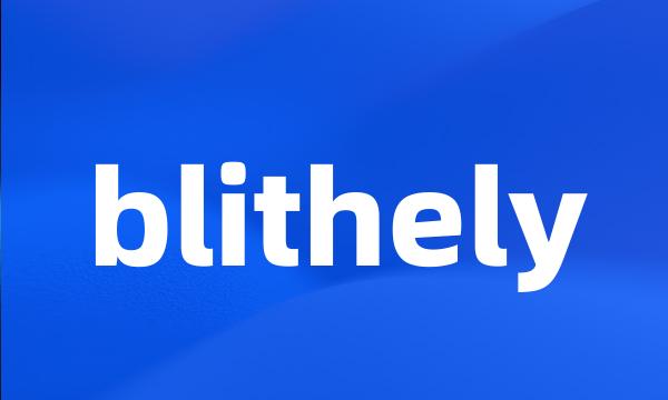 blithely