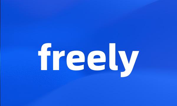 freely