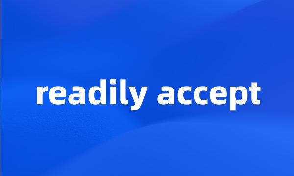 readily accept
