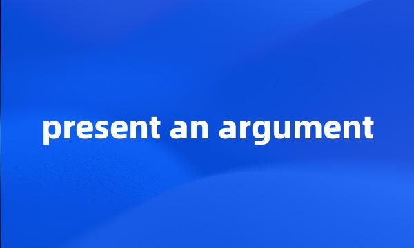 present an argument