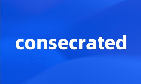 consecrated