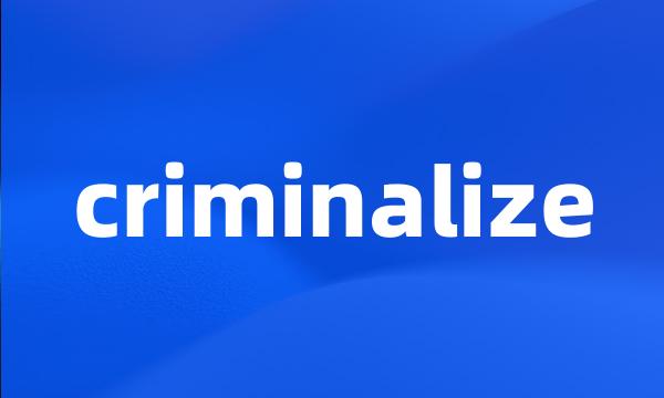 criminalize