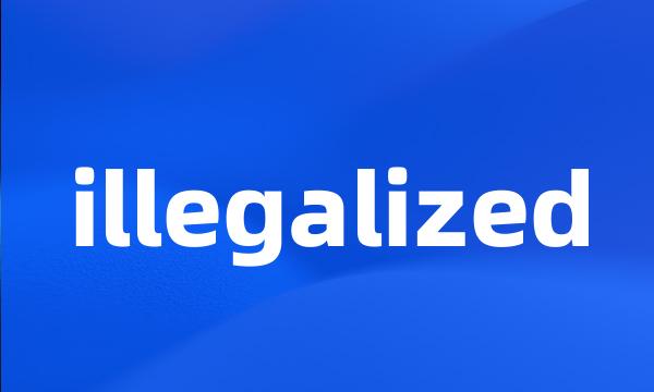 illegalized