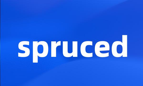 spruced