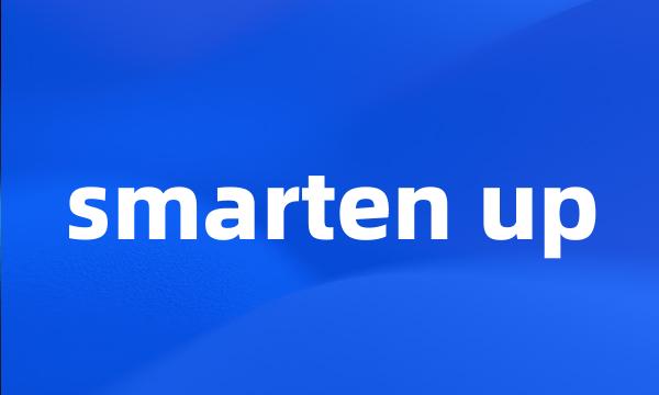 smarten up