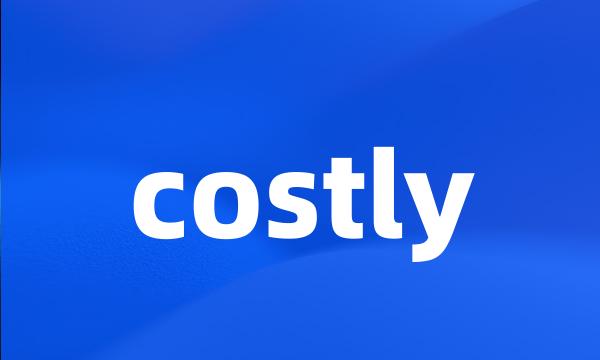 costly