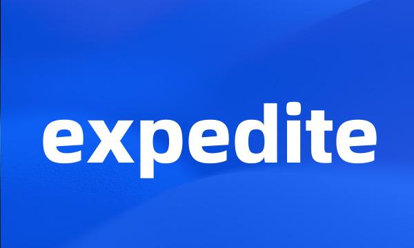 expedite